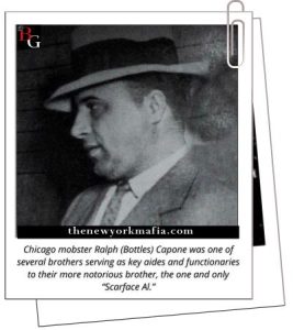 Chicago mobster Ralph (Bottles) Capone was one of several brothers serving as key aides and functionaries to their more notorious brother, the one and only “Scarface Al.”