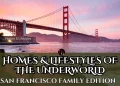 Homes & Lifestyles of the Underworld: “San Francisco Family” Edition