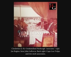 Clockwise (L-R): Unidentified Pittsburgh “associate,” capo Joe Regino, boss John LaRocca. Back right: Capo Lou Volpe, and two mob associates.