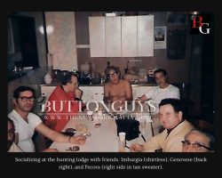 Socializing at the hunting lodge with friends. Imburgia (shirtless), Genovese (back right), and Pecora (right side in tan sweater).